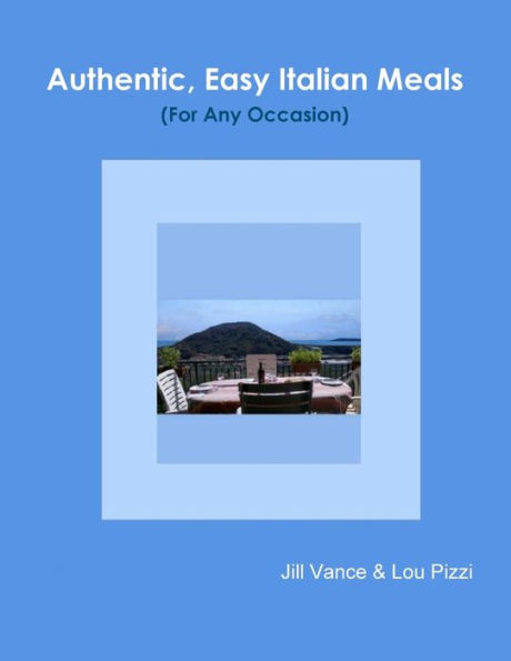 Authentic, Easy Italian Meals For Any Occasion