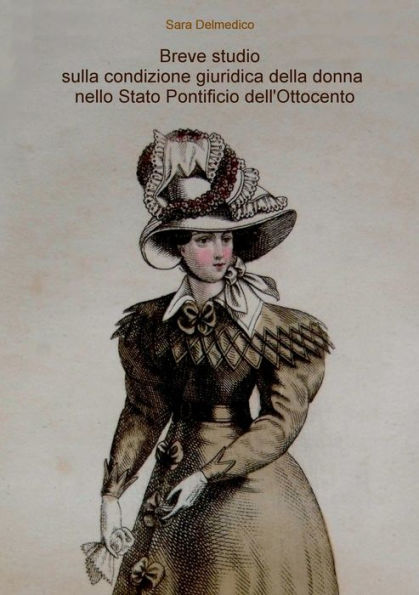 Breve Studio Sulla Condizione Giuridica Della Donna Nello Stato Pontificio Dell'Ottocento (Italian Edition)