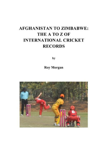 Afghanistan To Zimbabwe: The A To Z Of International Cricket Records