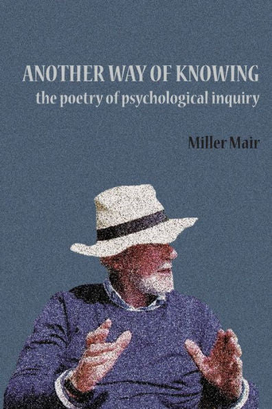 Another Way Of Knowing: The Poetry Of Psychological Inquiry