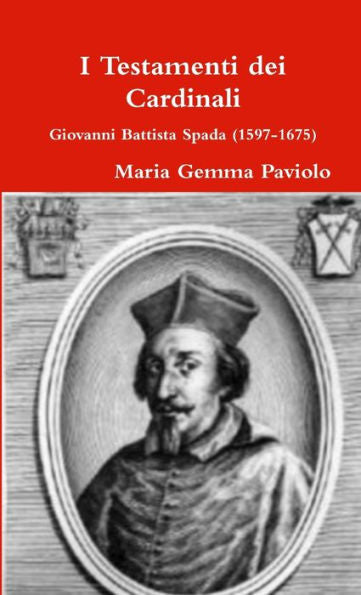 I Testamenti Dei Cardinali: Giovanni Battista Spada (1597-1675) (Italian Edition)