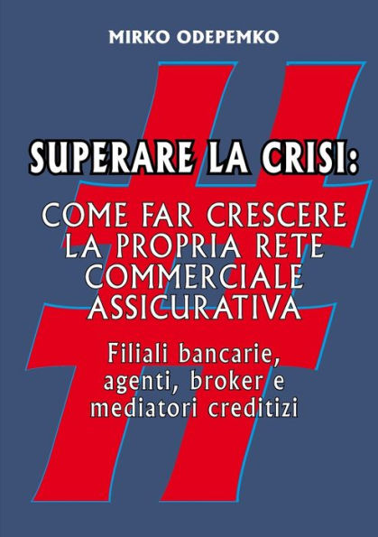 Superare La Crisi. Come Far Crescere La Propria Rete Commerciale Assicurativa (Italian Edition)