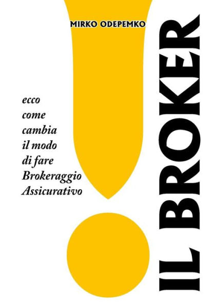 Il Broker. Ecco Come Cambia Il Modo Di Fare Brokeraggio Assicurativo. (Italian Edition)