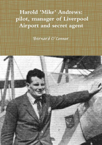 'Mike' Andrews: Pilot, Manager Of Liverpool Airport And Secret Agent
