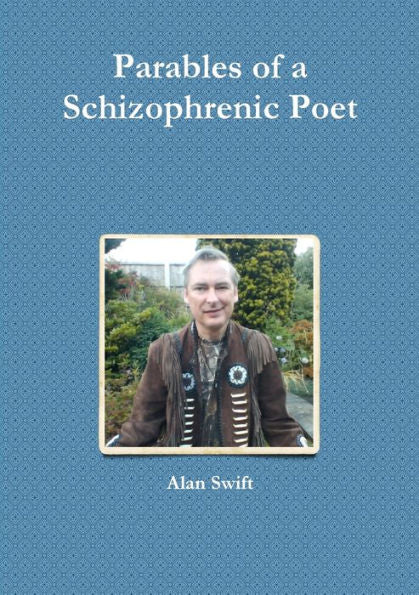 Parables Of A Schizophrenic Poet