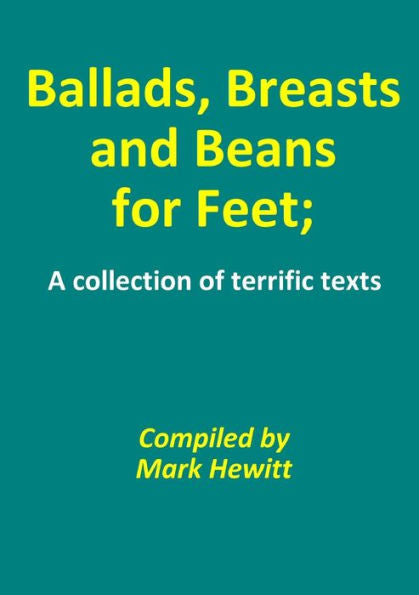 Ballads, Breasts And Beans For Feet; A Collection Of Terrific Texts