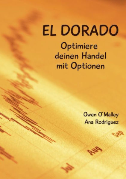 El Dorado, Optimiere Deinen Handel Mit Optionen (German Edition)