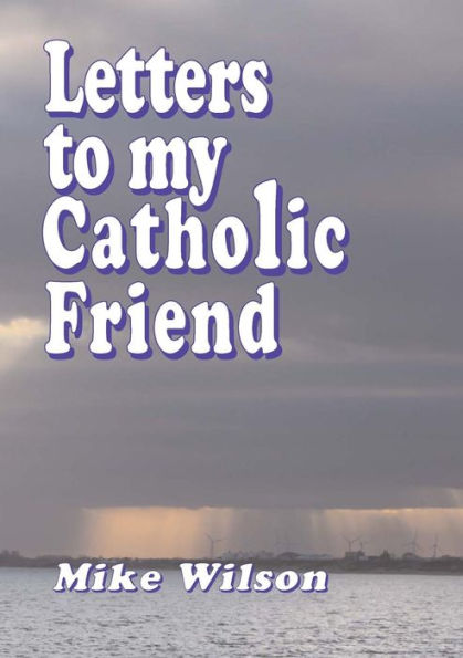 Letters To My Catholic Friend