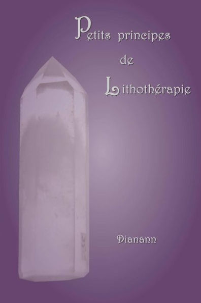 Petits Principes De Lithothérapie (French Edition)