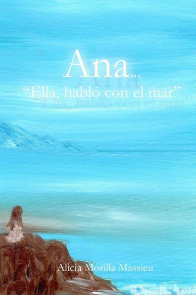 Ana... Ella Hablo Con El Mar (Spanish Edition)
