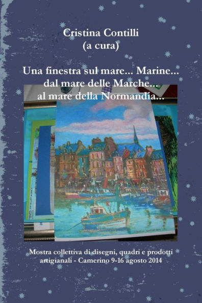 Una Finestra Sul Mare... Marine... Dal Mare Delle Marche... Al Mare Della Normandia... (Italian Edition)
