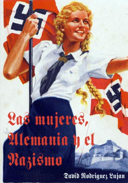 Las Mujeres, Alemania Y El Nazismo (Spanish Edition)