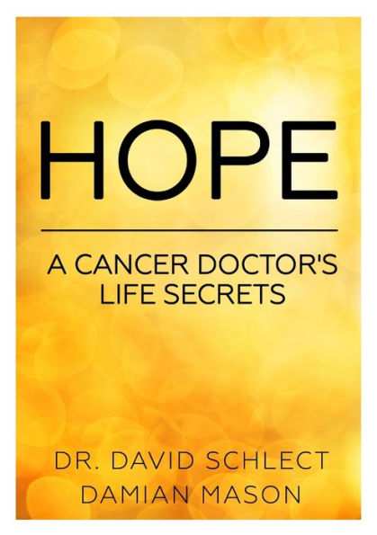 Hope: A Cancer Doctor's Life Secrets