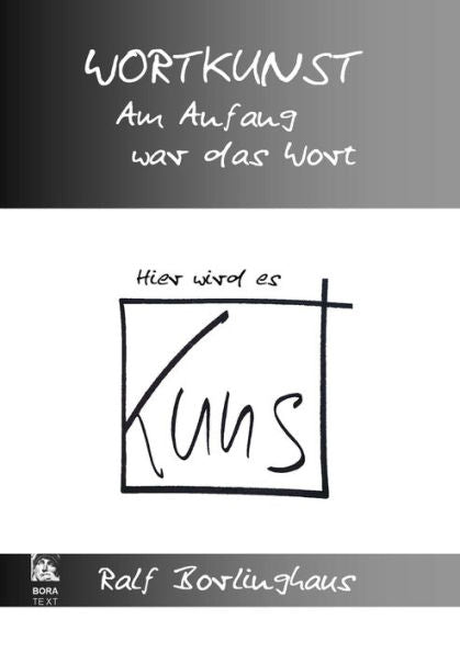 Wortkunst. Im Anfang War Das Wort - Hier Wird Es Kunst (German Edition)
