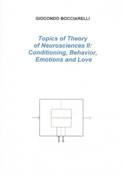 Topics Of Theory Of Neurosciences Ii: Conditioning, Behavior, Emotions And Love