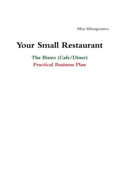 Your Small Restaurant: The Bistro (Cafe/Diner) Practical Business Plan