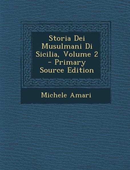 Storia Dei Musulmani Di Sicilia, Volume 2 (Italian Edition)