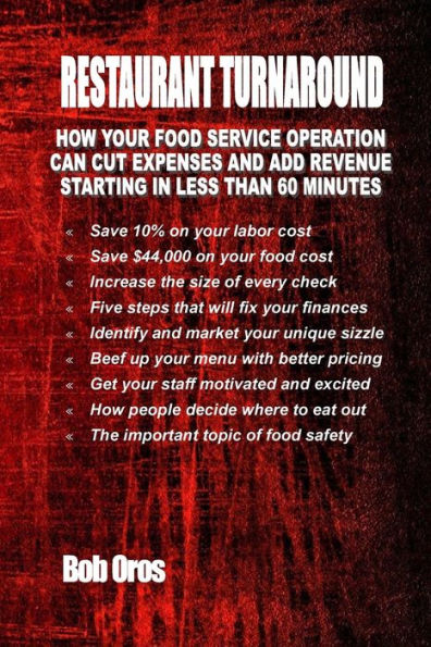 Restaurant Turnaround: How Your Food Service Operation Can Cut Expenses And Add Revenue Starting In Less Than 60 Minutes