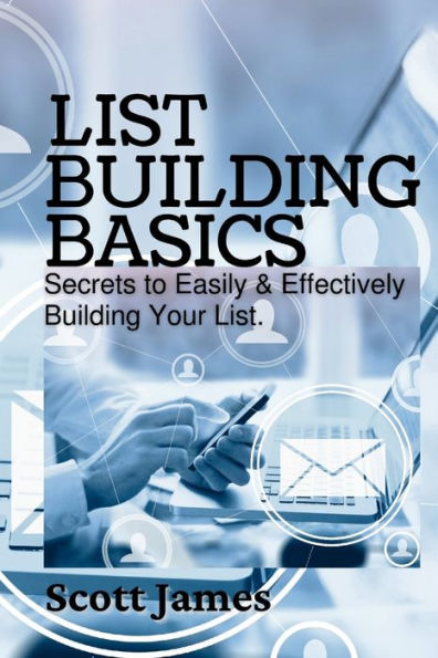 List Building Basics: Secrets To Easily & Effectively Build Your List