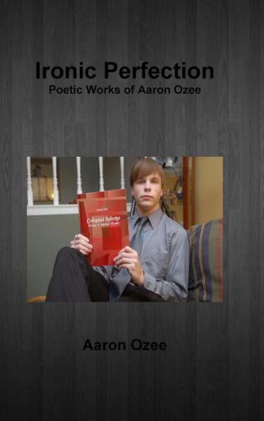 Ironic Perfection: Poetic Works Of Aaron Ozee