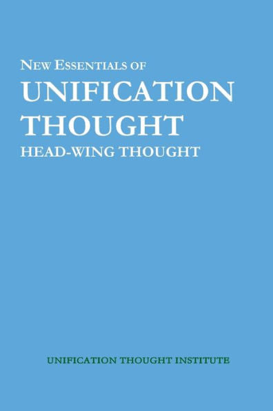 New Essentials Of Unification Thought: Head-Wing Thought