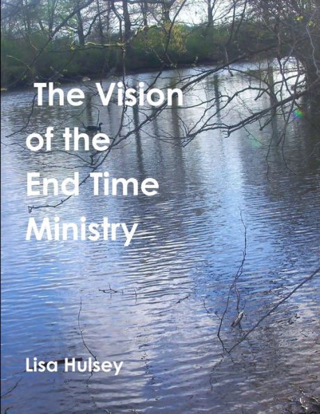 The Vision Of The End Time Ministry