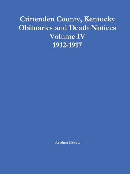 Crittenden County, Kentucky Obituaries And Death Notices, Volume Iv, 1912-1917
