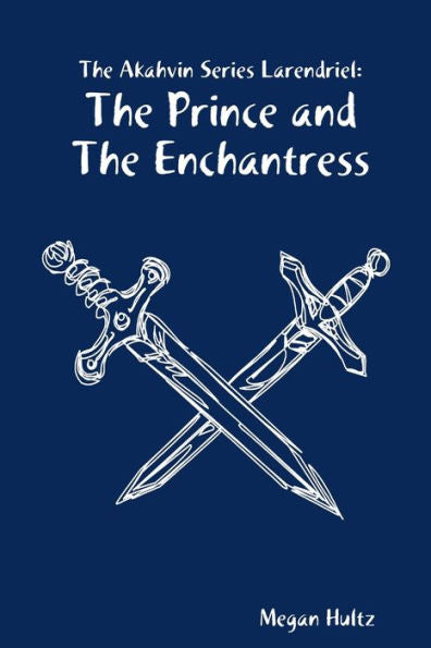 The Akahvin Series Larendriel: The Prince And The Enchantress