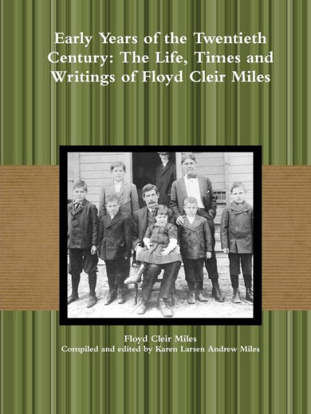 Early Years Of The Twentieth Century: The Life, Times And Writings Of Floyd Cleir Miles