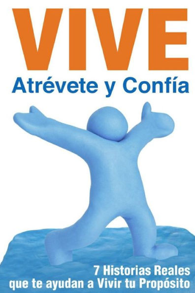 Vive, Atr?Ete Y Confía (Spanish Edition)