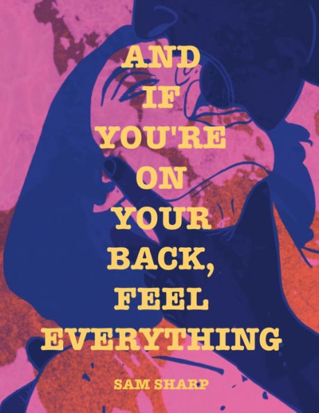 And If You'Re On Your Back, Feel Everything