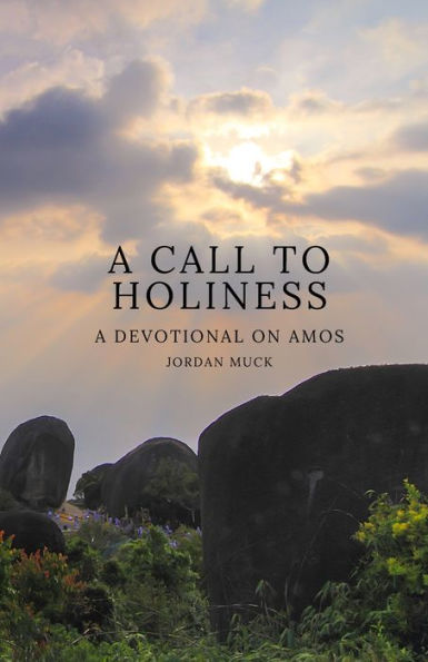 A Call To Holiness: A Devotional On Amos