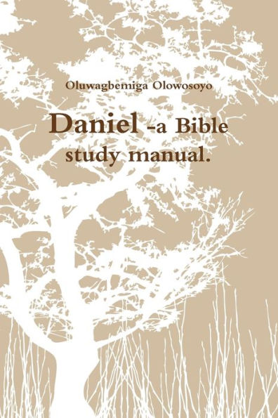Daniel -A Bible Study Manual.