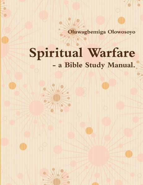 Spiritual Warfare - A Bible Study Manual.