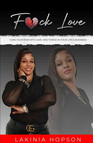 F*Ck Love: Turn Your Pain Into Gain And Thrive In Your Life & Business