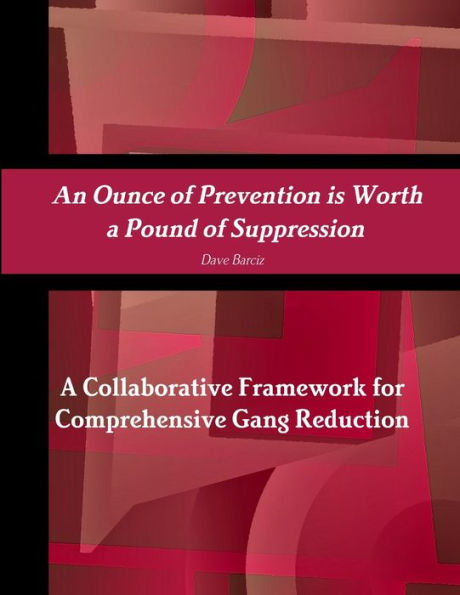 An Ounce Of Prevention Is Worth A Pound Of Suppression A Collaborative Framework For Comprehensive Gang Reduction
