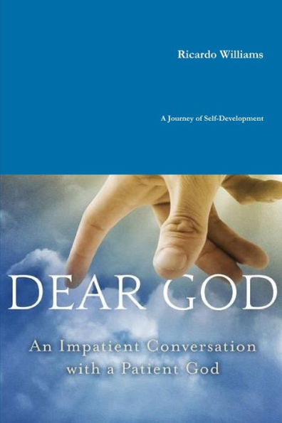 Dear God: An Impatient Conversation With A Patient God