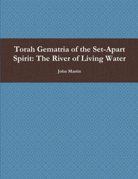Torah Gematria Of The Set-Apart Spirit: The River Of Living Water (Hebrew Edition)