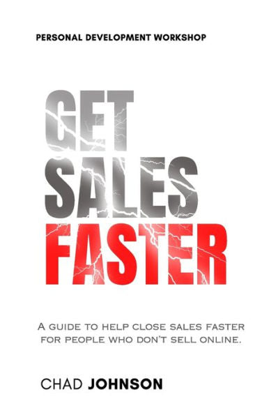Get Sales Faster: A Guide To Help Close Deals Faster For People Who Don't Sell Online.