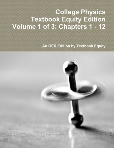College Physics Textbook Equity Edition Volume 1 Of 3: Chapters 1 - 12