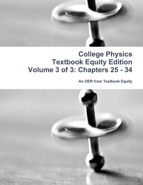 College Physics Textbook Equity Edition Volume 3 Of 3: Chapters 25 - 34