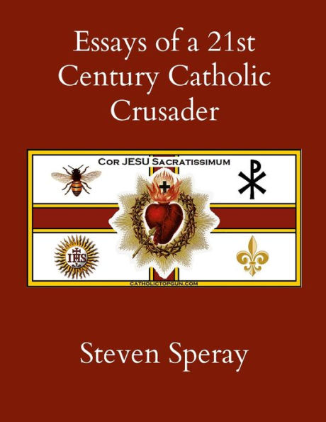 Essays Of A 21St Century Catholic Crusader
