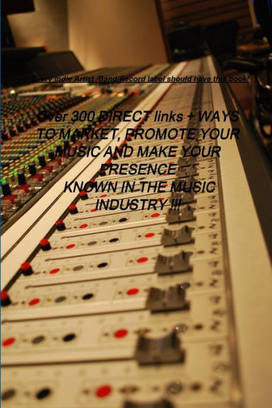 Over 300 Direct Links + Ways To Market, Promote Your Music And Make Your Presence Known In The Music Industry !!!