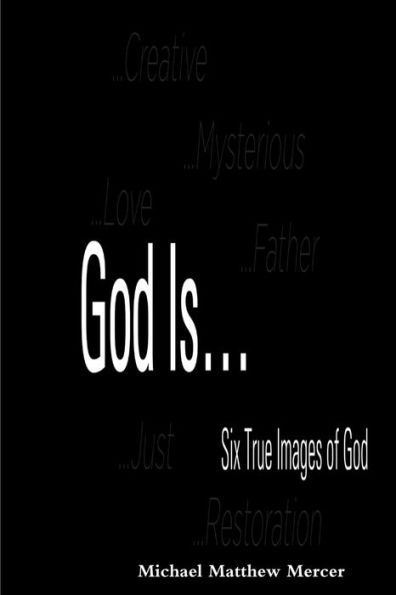 God Is... - Six True Images Of God