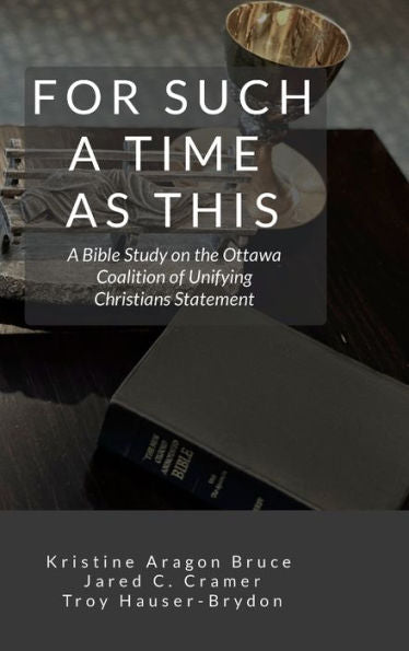 For Such A Time As This: A Bible Study On The Ottawa Coalition Of Unifying Christians Statement