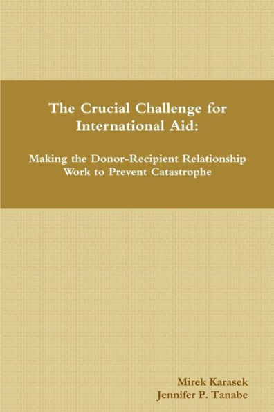 The Crucial Challenge For International Aid: Making The Donor-Recipient Relationship Work To Prevent Catastrophe