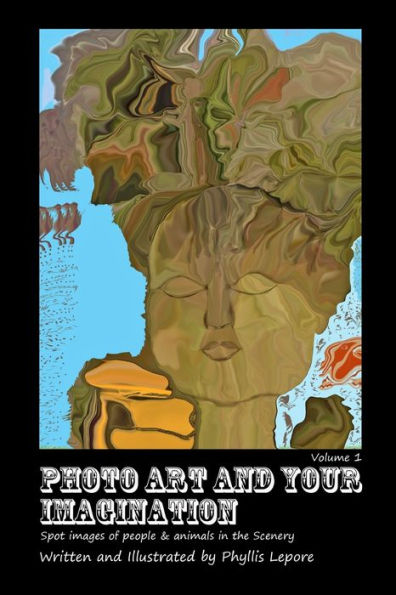 Photo Art And Your Imagination Volume 1