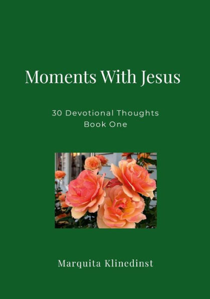 Moments With Jesus: 30 Devotional Thoughts Book One