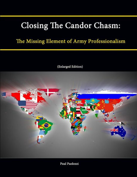 Closing The Candor Chasm: The Missing Element Of Army Professionalism (Enlarged Edition)