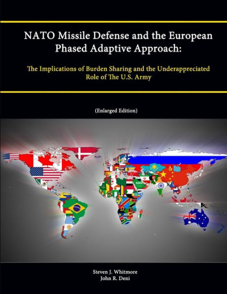 Nato Missile Defense And The European Phased Adaptive Approach: The Implications Of Burden Sharing And The Underappreciated Role Of The U.S. Army (Enlarged Edition)